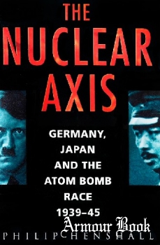 The Nuclear Axis: Germany, Japan and the Atom Bomb Race 1939-1945 [Sutton Publishing]