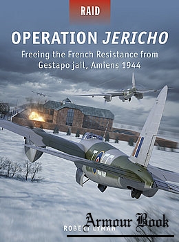 Operation Jericho: Freeing the French Resistance from Gestapo Jail, Amiens 1944 [Osprey Raid 57]