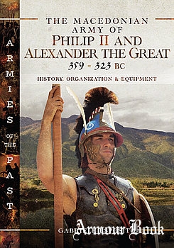 The Macedonian Army of Philip II and Alexander the Great 359-323 BC [Armies of the Past]