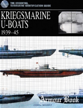 Kriegsmarine U-Boats 1939-1945 [The Essential Submarine Identification Guide]