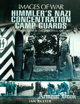 Himmler's Nazi Concentration Camp Guards [Images of War]