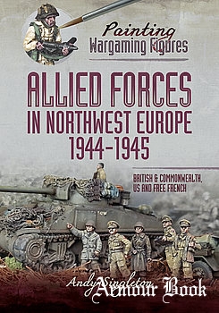 Allied Forces in Northwest Europe 1944-1945 [Painting Wargaming Figures]