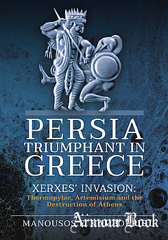 Persia Triumphant in Greece Xerxes Invasion [Pen & Sword]