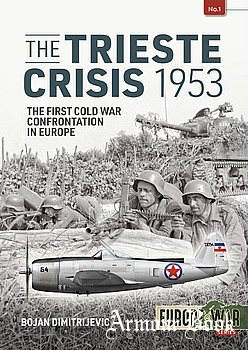 The Trieste Crisis 1953: The First Cold War Confrontation in Europe [Europe@War Series №1]