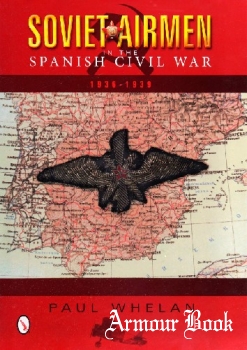 Soviet Airmen in the Spanish Civil War: 1936-1939 [Schiffer Publishing]