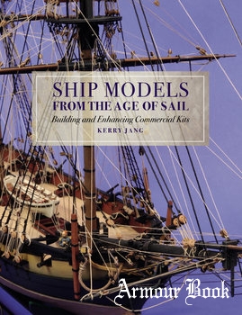 Ship Models From the Age of Sail: Building and Enhancing Commercial Kits [Seaforth Publishing]