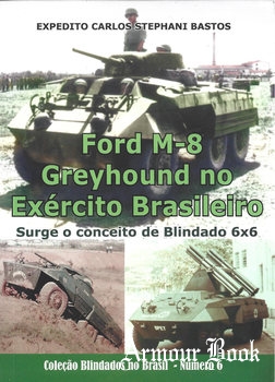Ford M-8 Greyhound no Exercito Brasileiro: Surge o Conceito Blindado 6x6 [Colecao: Blindados no Brasil №8]