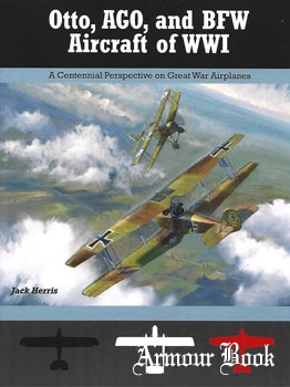 Otto, AGO, and BFW Aircraft of WWI [Great War Aviation Centennial Series №37]
