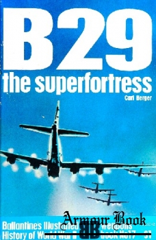 B29 The Superfortress [Ballintine's Illustrated History of World War II, Weapons Book №17]