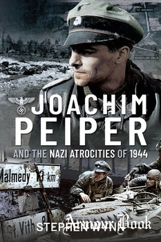 Joachim Peiper and the Nazi Atrocities of 1944 [Pen & Sword]