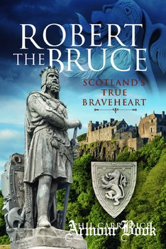 Robert the Bruce: Scotland’s True Braveheart [Pen & Sword]