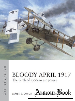 Bloody April 1917: The Birth of Modern Air Power [Osprey Air Campaign 33]