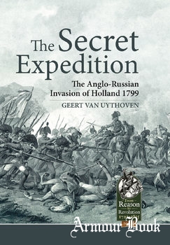The Secret Expedition: The Anglo-Russian Invasion of Holland 1799 [From Reason to Revolution 1721-1815 №19]