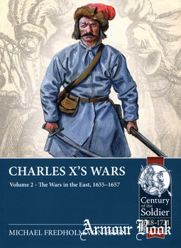Charles X’s Wars Volume 2: The Wars in the East, 1655-1657 [Century of the Soldier 1618-1721 №87]