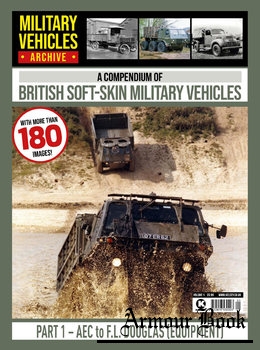 A Compedium of British Soft-Skin Vehicles Part 1: AEC to F.L. Douglas (Equipment) [Military Trucks Archive №1]