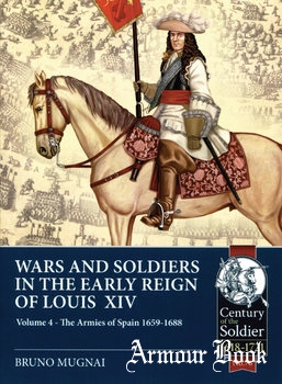 War and Soldiers in the Early Reign of Louis XIV Volume 4 [Century of the Soldier 1618-1721 №76]